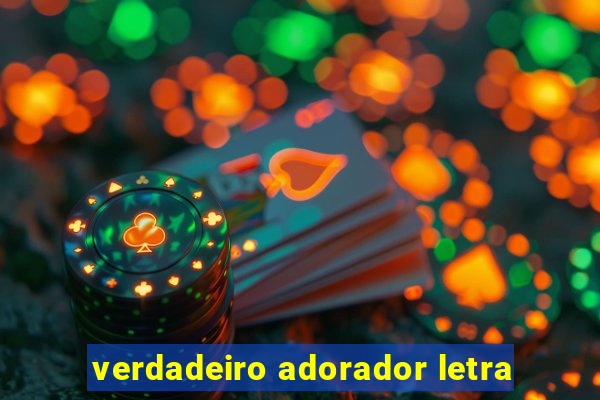 verdadeiro adorador letra